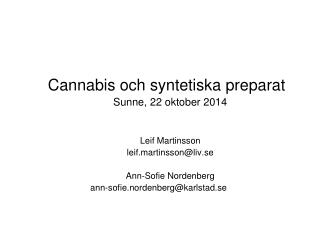 Cannabis och syntetiska preparat Sunne, 22 oktober 2014 Leif Martinsson l eif.martinsson@liv.se