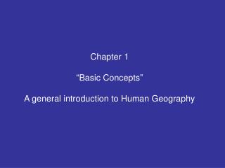 Chapter 1 “Basic Concepts” A general introduction to Human Geography