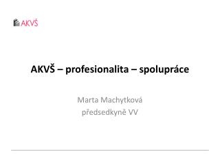 AKVŠ – profesionalita – spolupráce