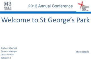 Welcome to St George’s Park Graham Maxfield General Manager 09:00 – 09:30 Ballroom 1