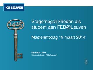 Stagemogelijkheden als student aan FEB@Leuven Masterinfodag 19 maart 2014