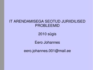 IT ARENDAMISEGA SEOTUD JURIIDILISED PROBLEEMID 20 10 sügis Eero Johannes
