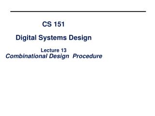 CS 151 Digital Systems Design Lecture 13 Combinational Design Procedure