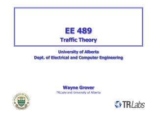 EE 489 Traffic Theory University of Alberta Dept. of Electrical and Computer Engineering