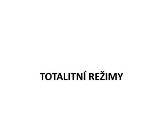 TOTALITNÍ REŽIMY