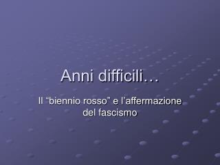 Anni difficili…