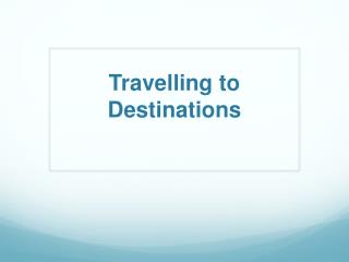 Travelling to Destinations