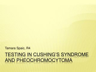 Testing in Cushing’s Syndrome and pheochromocytoma