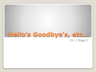 Hello’s Goodbye’s, etc…