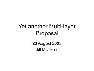 Yet another Multi-layer Proposal