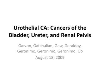 Urothelial CA: Cancers of the Bladder, Ureter, and Renal Pelvis