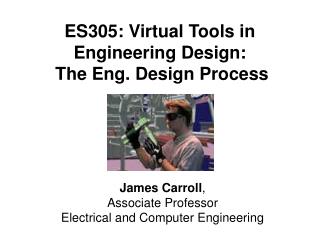 ES305: Virtual Tools in Engineering Design: The Eng. Design Process