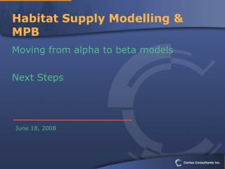 Habitat Supply Modelling &amp; MPB Moving from alpha to beta models Next Steps