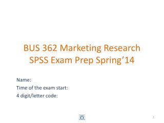 BUS 362 Marketing Research SPSS Exam Prep Spring’14