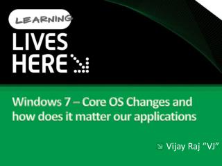 Windows 7 – Core OS Changes and how does it matter our applications