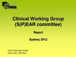 Clinical Working Group (S(P)EAR committee) Report Sydney 2012
