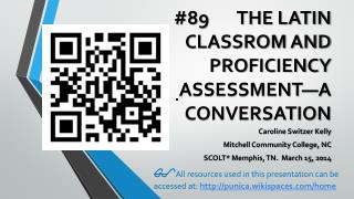#89 THE LATIN CLASSROM AND PROFICIENCY ASSESSMENT—A CONVERSATION