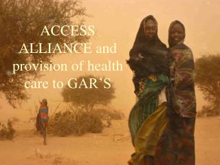 ACCESS ALLIANCE and provision of health care to GAR’S