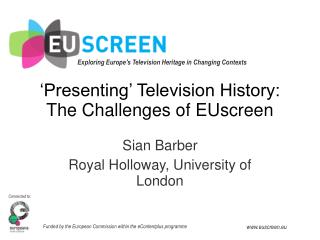 ‘Presenting’ Television History: The Challenges of EUscreen