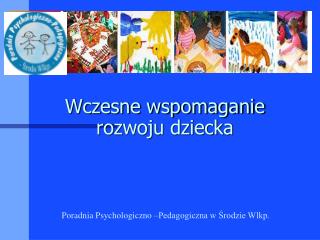 Wczesne wspomaganie rozwoju dziecka