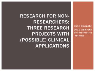 Research for Non-Researchers: Three Research Projects with (Possible) Clinical Applications