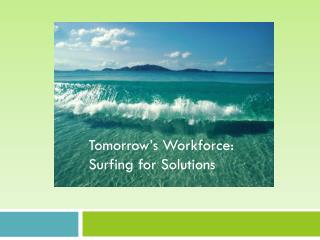 Tomorrow’s Workforce: Surfing for solutions