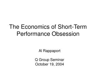 The Economics of Short-Term Performance Obsession