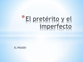 El pretérito y el imperfecto