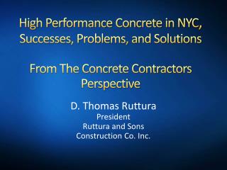 D. Thomas Ruttura President Ruttura and Sons Construction Co. Inc.