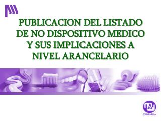 PUBLICACION DEL LISTADO DE NO DISPOSITIVO MEDICO Y SUS IMPLICACIONES A NIVEL ARANCELARIO