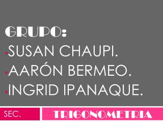 GRUPO: SUSAN CHAUPI. AARÓN BERMEO. INGRID IPANAQUE.