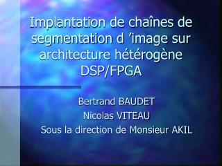 Implantation de chaînes de segmentation d ’image sur architecture hétérogène DSP/FPGA