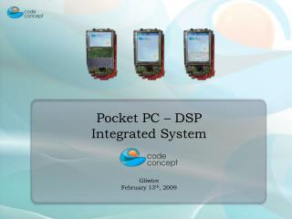 Pocket PC – DSP Integrated System Gliwice February 13 th , 2009