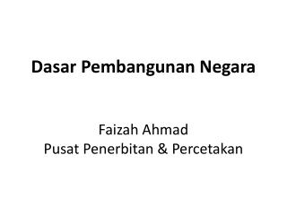 Dasar Pembangunan Negara Faizah Ahmad Pusat Penerbitan &amp; Percetakan