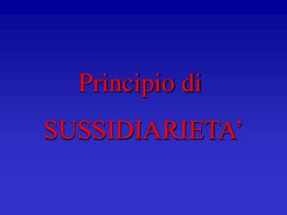 Principio di SUSSIDIARIETA’