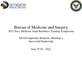 Bureau of Medicine and Surgery 2012 Navy Medicine Audit Readiness Training Symposium