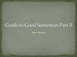 Guide to Good Sentences Part II