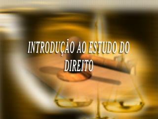 INTRODUÇÃO AO ESTUDO DO DIREITO