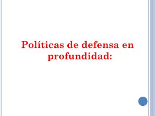 Políticas de defensa en profundidad: