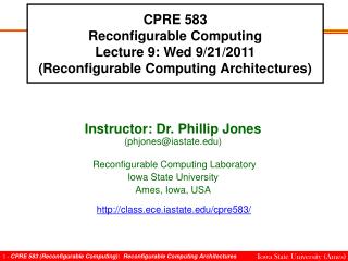 Instructor: Dr. Phillip Jones (phjones@iastate) Reconfigurable Computing Laboratory