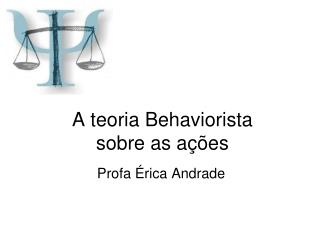 A teoria Behaviorista sobre as ações