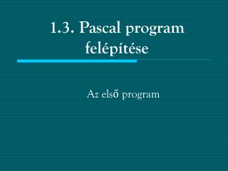 1.3. Pascal program felépítése