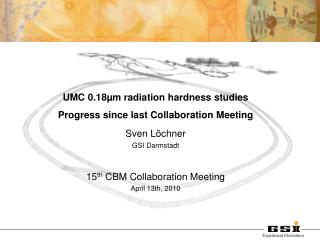 UMC 0.18µm radiation hardness studies Progress since last Collaboration Meeting Sven Löchner