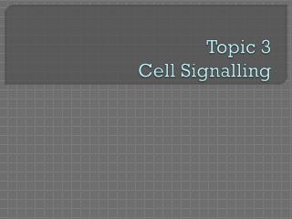 Topic 3 Cell Signalling