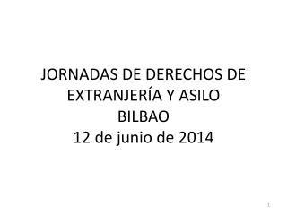 JORNADAS DE DERECHOS DE EXTRANJERÍA Y ASILO BILBAO 12 de junio de 2014