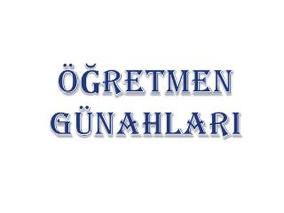 ÖĞRETMEN GÜNAHLARI