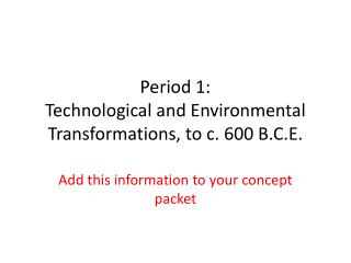 Period 1: Technological and Environmental Transformations, to c. 600 B.C.E.