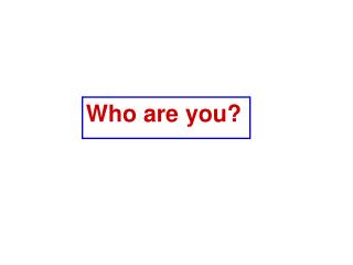 Who are you?