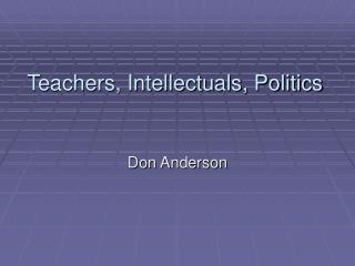 Teachers, Intellectuals, Politics