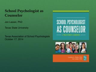 School Psychologist as Counselor Jon Lasser, PhD Texas State University